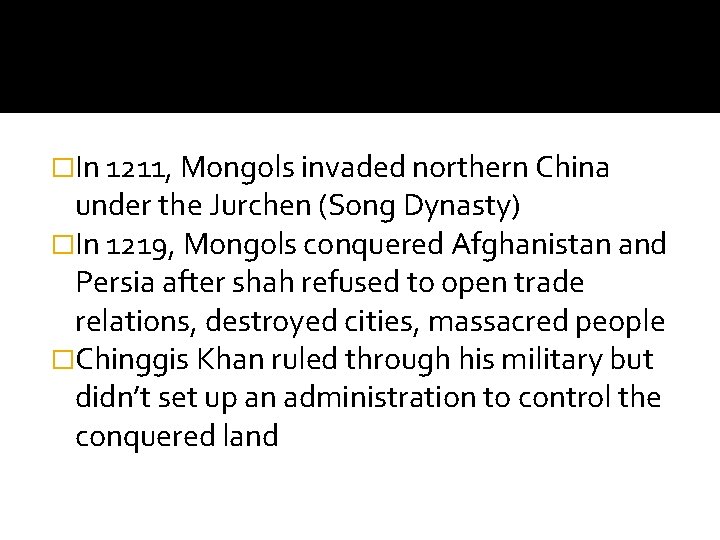 �In 1211, Mongols invaded northern China under the Jurchen (Song Dynasty) �In 1219, Mongols