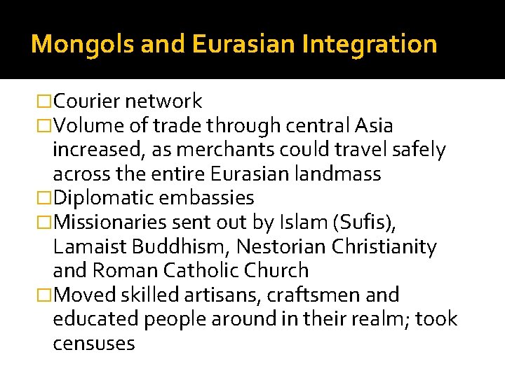 Mongols and Eurasian Integration �Courier network �Volume of trade through central Asia increased, as