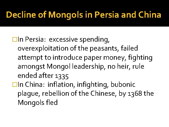 Decline of Mongols in Persia and China �In Persia: excessive spending, overexploitation of the