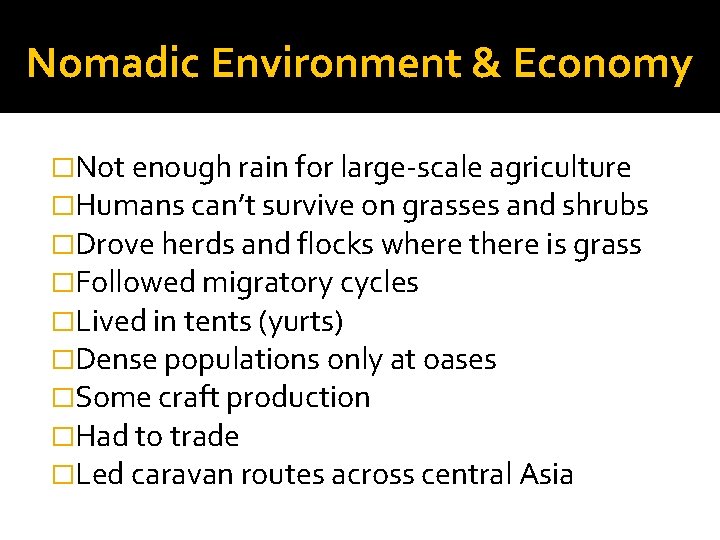 Nomadic Environment & Economy �Not enough rain for large-scale agriculture �Humans can’t survive on