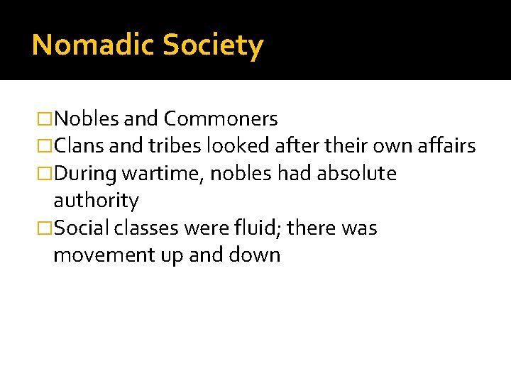 Nomadic Society �Nobles and Commoners �Clans and tribes looked after their own affairs �During