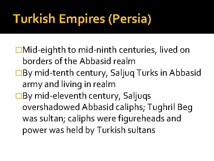 Turkish Empires (Persia) �Mid-eighth to mid-ninth centuries, lived on borders of the Abbasid realm