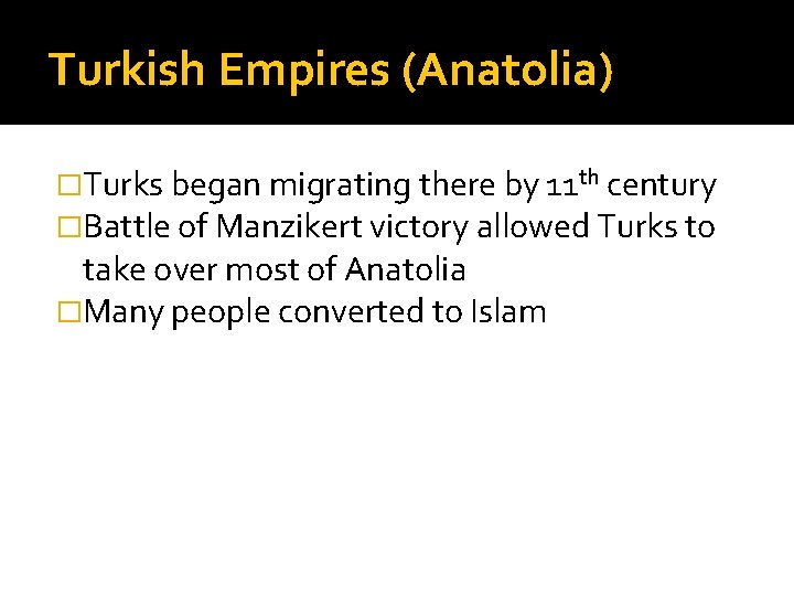 Turkish Empires (Anatolia) �Turks began migrating there by 11 th century �Battle of Manzikert