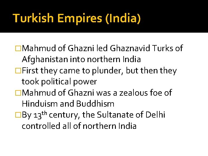 Turkish Empires (India) �Mahmud of Ghazni led Ghaznavid Turks of Afghanistan into northern India