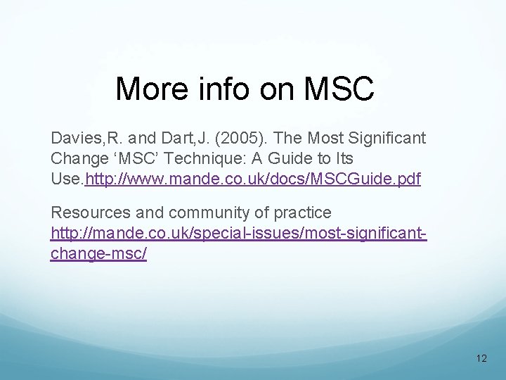 More info on MSC Davies, R. and Dart, J. (2005). The Most Significant Change More info on MSC Davies, R. and Dart, J. (2005). The Most Significant Change