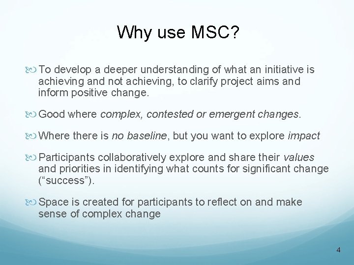Why use MSC? To develop a deeper understanding of what an initiative is achieving Why use MSC? To develop a deeper understanding of what an initiative is achieving