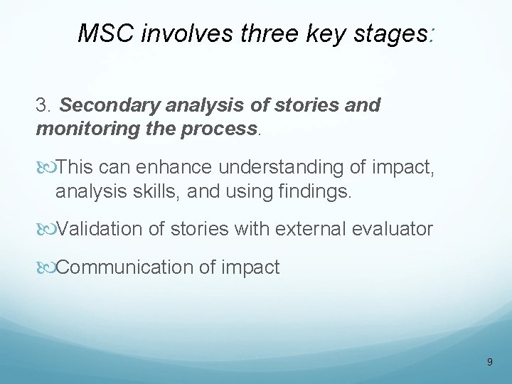 MSC involves three key stages: 3. Secondary analysis of stories and monitoring the process. MSC involves three key stages: 3. Secondary analysis of stories and monitoring the process.