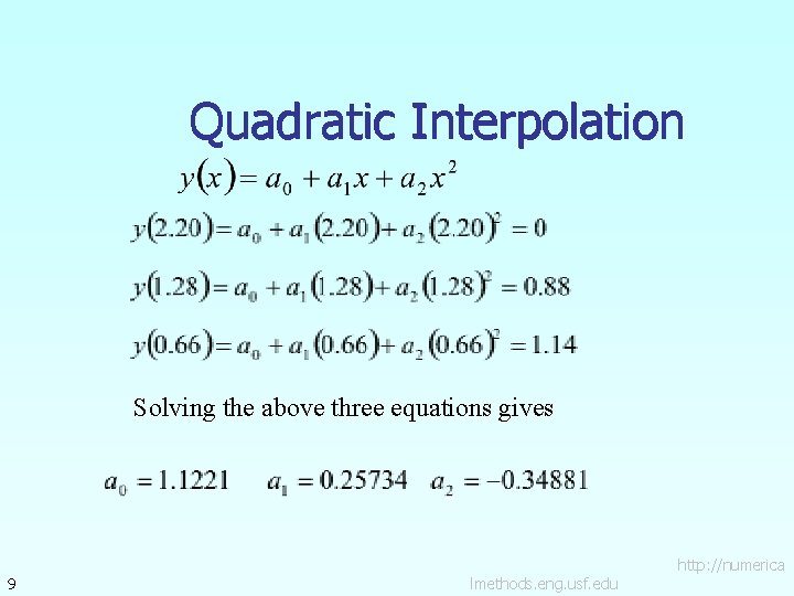 Quadratic Interpolation Solving the above three equations gives 9 lmethods. eng. usf. edu http: