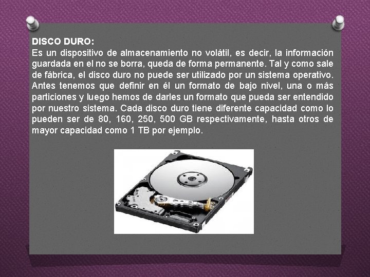 DISCO DURO: Es un dispositivo de almacenamiento no volátil, es decir, la información guardada