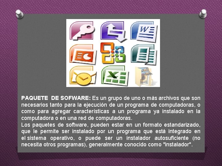 PAQUETE DE SOFWARE: Es un grupo de uno o más archivos que son necesarios