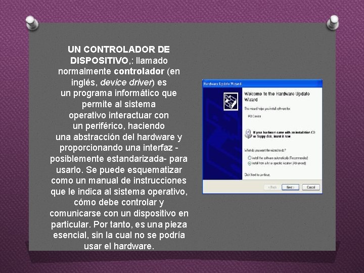 UN CONTROLADOR DE DISPOSITIVO, : llamado normalmente controlador (en inglés, device driver) es un