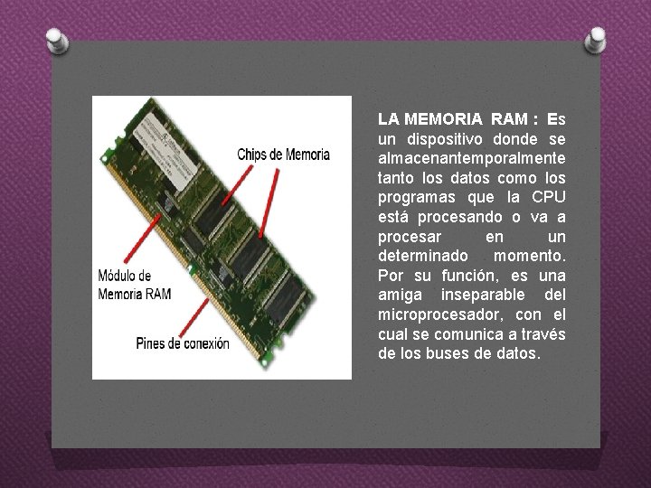 LA MEMORIA RAM : Es un dispositivo donde se almacenantemporalmente tanto los datos como