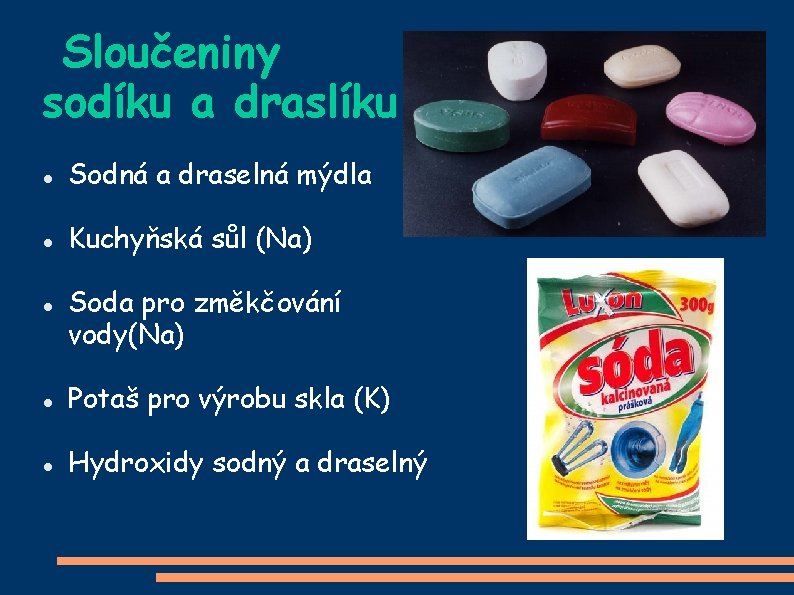 Sloučeniny sodíku a draslíku Sodná a draselná mýdla Kuchyňská sůl (Na) Soda pro změkčování