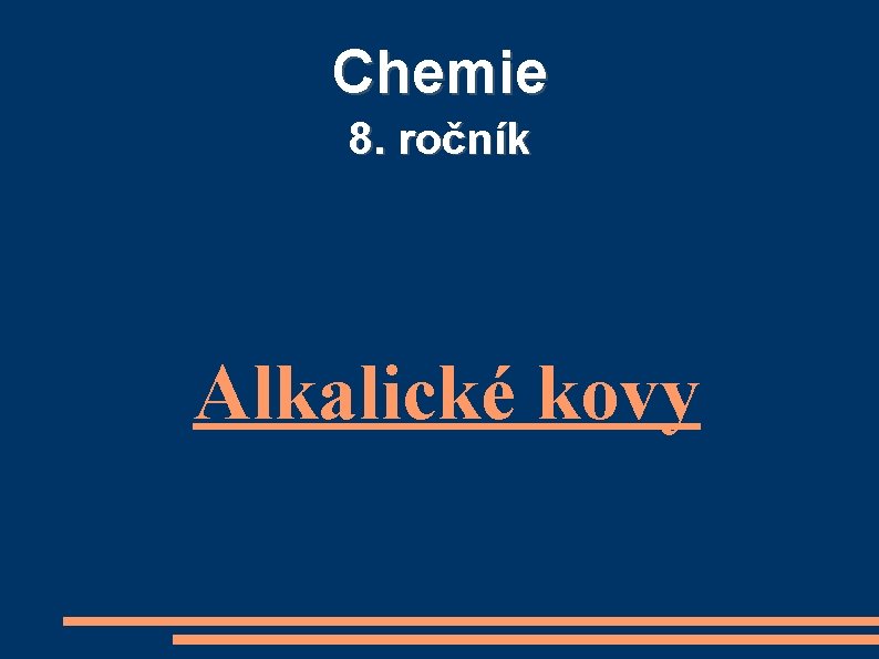 Chemie 8. ročník Alkalické kovy 
