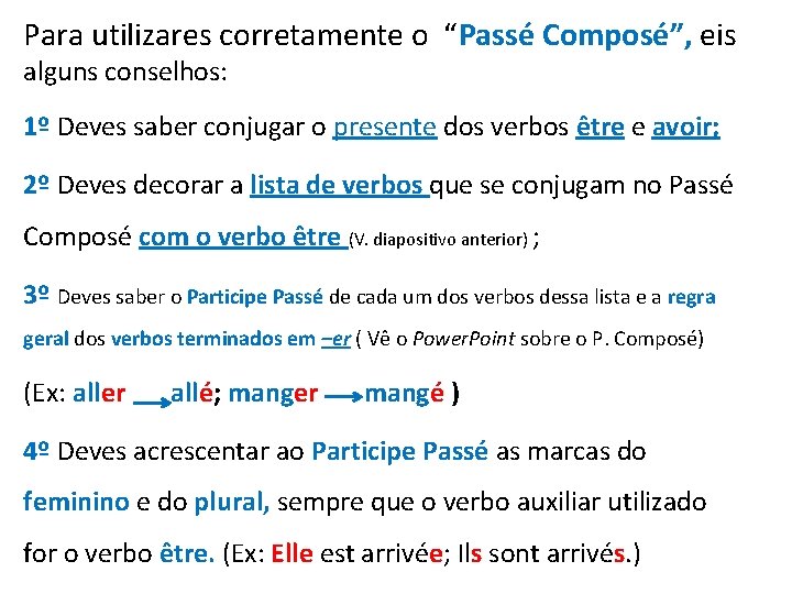 Para utilizares corretamente o “Passé Composé”, eis alguns conselhos: 1º Deves saber conjugar o