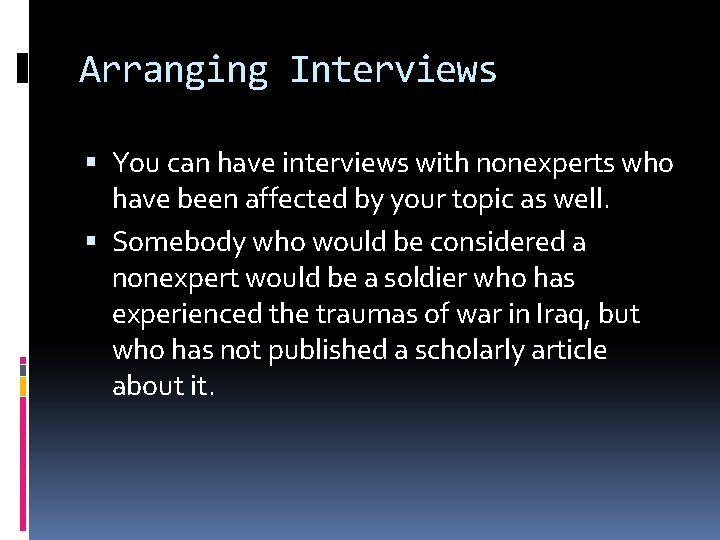 Arranging Interviews You can have interviews with nonexperts who have been affected by your