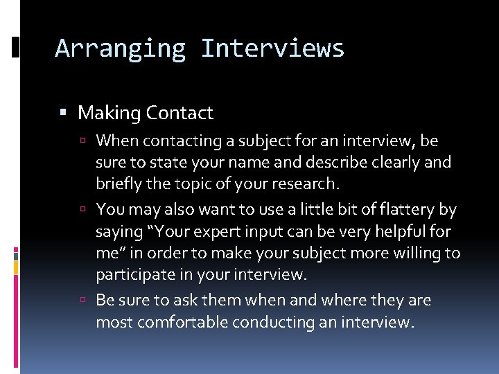 Arranging Interviews Making Contact When contacting a subject for an interview, be sure to