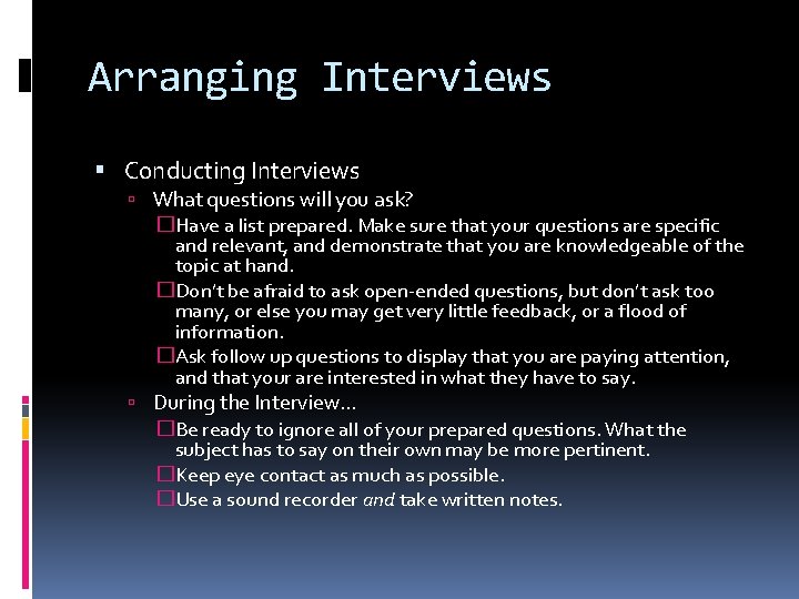 Arranging Interviews Conducting Interviews What questions will you ask? �Have a list prepared. Make