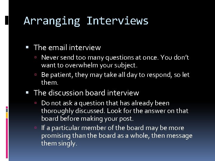 Arranging Interviews The email interview Never send too many questions at once. You don’t