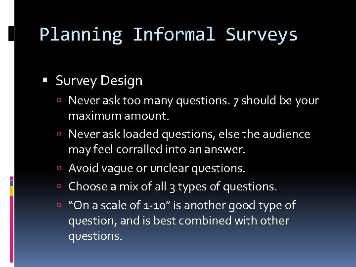 Planning Informal Surveys Survey Design Never ask too many questions. 7 should be your