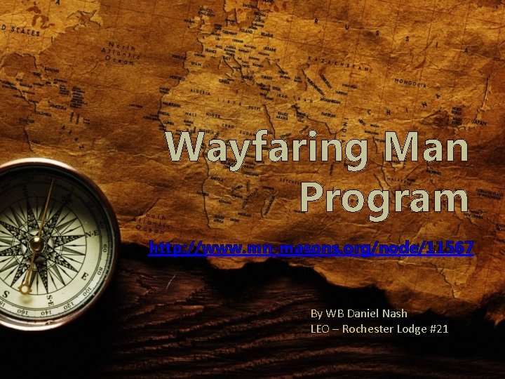 Wayfaring Man Program http: //www. mn-masons. org/node/11567 By WB Daniel Nash LEO – Rochester