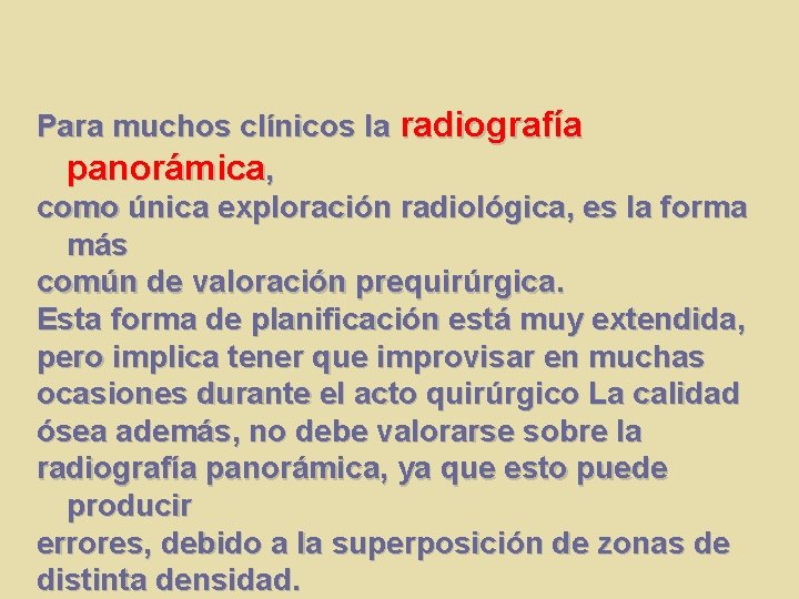 Para muchos clínicos la radiografía panorámica, como única exploración radiológica, es la forma más