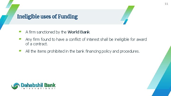 11 Ineligible uses of Funding ▰ ▰ A firm sanctioned by the World Bank