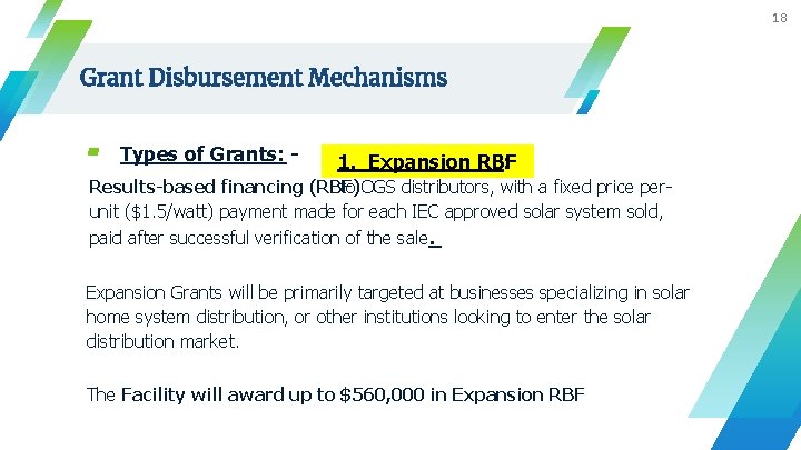 18 Grant Disbursement Mechanisms ▰ Types of Grants: - 1. Expansion RBF : Results-based