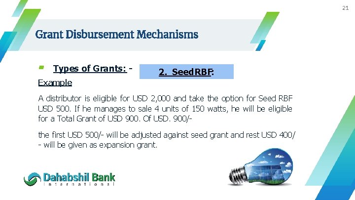 21 Grant Disbursement Mechanisms ▰ Types of Grants: - 2. Seed RBF: Example: A