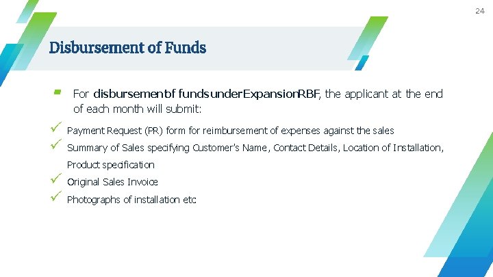 24 Disbursement of Funds ▰ P P For disbursementof funds under Expansion. RBF, the