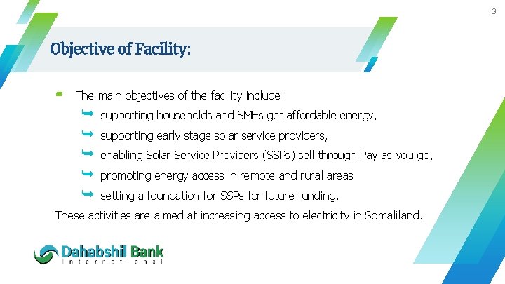 3 Objective of Facility: ▰ The main objectives of the facility include: supporting households