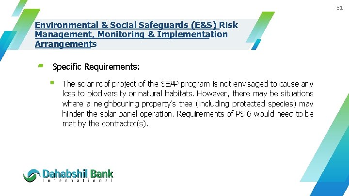 31 Environmental & Social Safeguards (E&S) Risk Management, Monitoring & Implementation Arrangements ▰ Specific