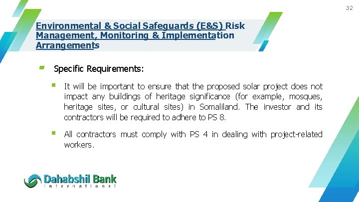 32 Environmental & Social Safeguards (E&S) Risk Management, Monitoring & Implementation Arrangements ▰ Specific