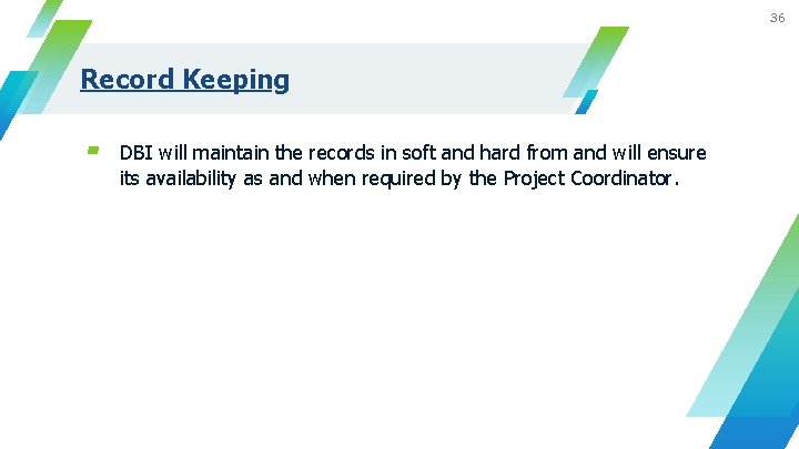 36 Record Keeping ▰ DBI will maintain the records in soft and hard from