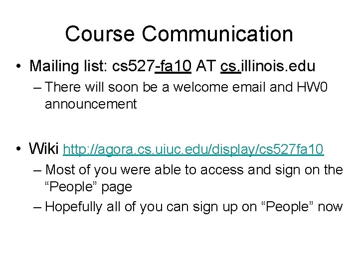 Course Communication • Mailing list: cs 527 -fa 10 AT cs. illinois. edu –