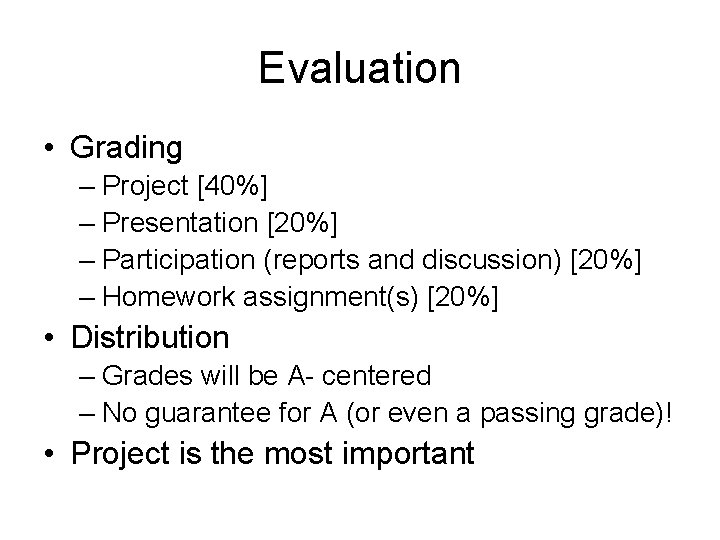 Evaluation • Grading – Project [40%] – Presentation [20%] – Participation (reports and discussion)