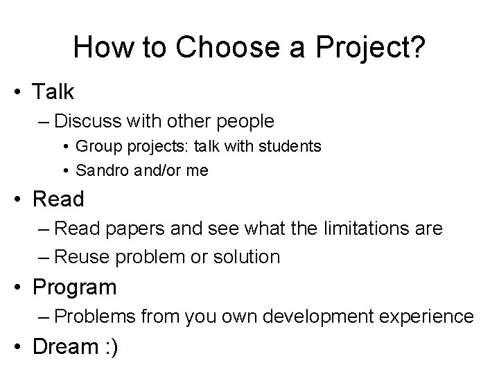 How to Choose a Project? • Talk – Discuss with other people • Group