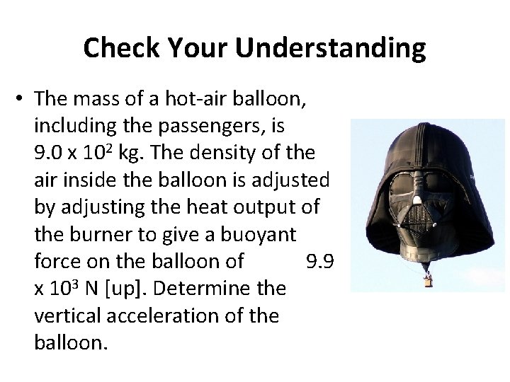 Check Your Understanding • The mass of a hot-air balloon, including the passengers, is