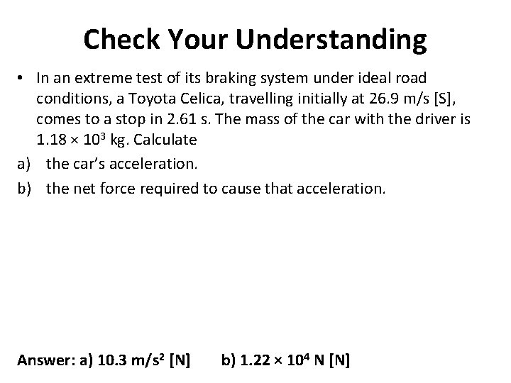 Check Your Understanding • In an extreme test of its braking system under ideal