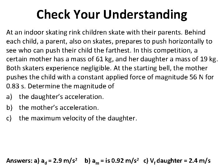 Check Your Understanding At an indoor skating rink children skate with their parents. Behind