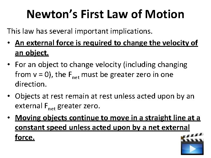 Newton’s First Law of Motion This law has several important implications. • An external