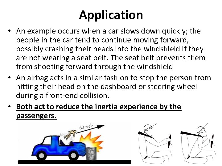 Application • An example occurs when a car slows down quickly; the people in