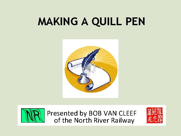 MAKING A QUILL PEN Presented by BOB VAN CLEEF of the North River Railway