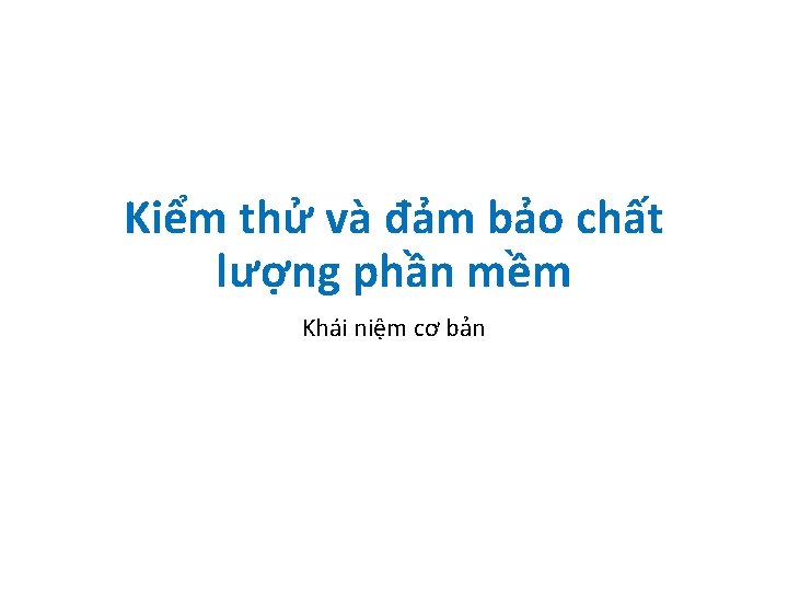 Kiểm thử và đảm bảo chất lượng phần mềm Khái niệm cơ bản 