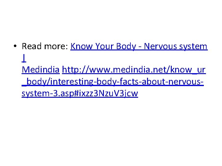  • Read more: Know Your Body - Nervous system | Medindia http: //www.