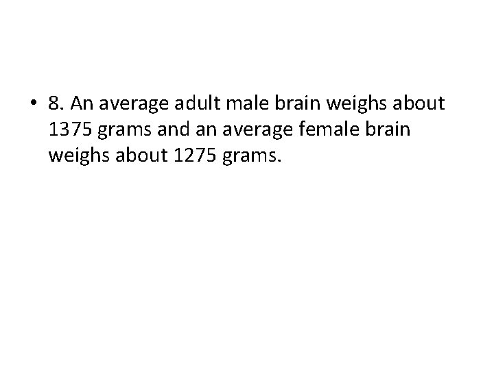  • 8. An average adult male brain weighs about 1375 grams and an