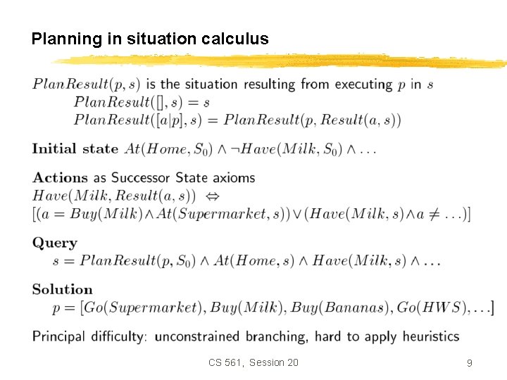 Planning in situation calculus CS 561, Session 20 9 
