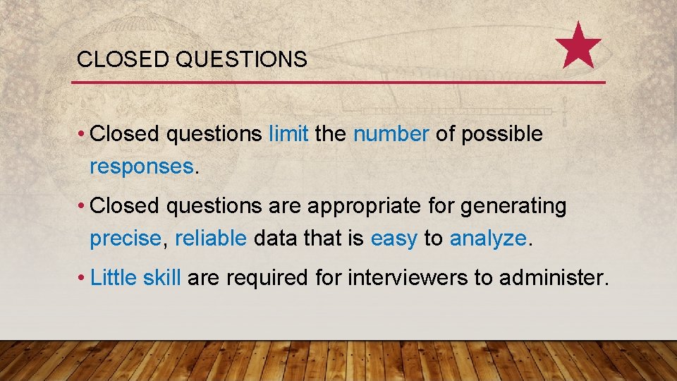 CLOSED QUESTIONS • Closed questions limit the number of possible responses. • Closed questions