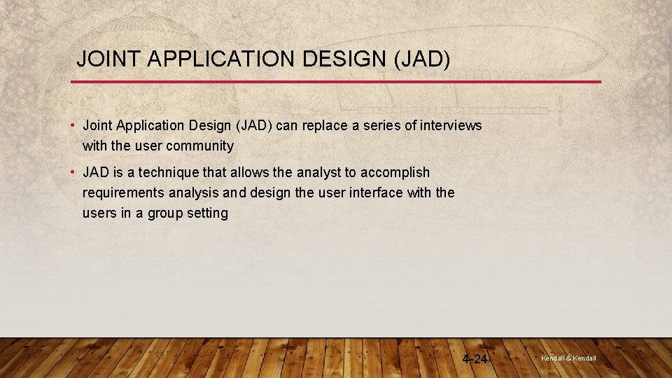 JOINT APPLICATION DESIGN (JAD) • Joint Application Design (JAD) can replace a series of