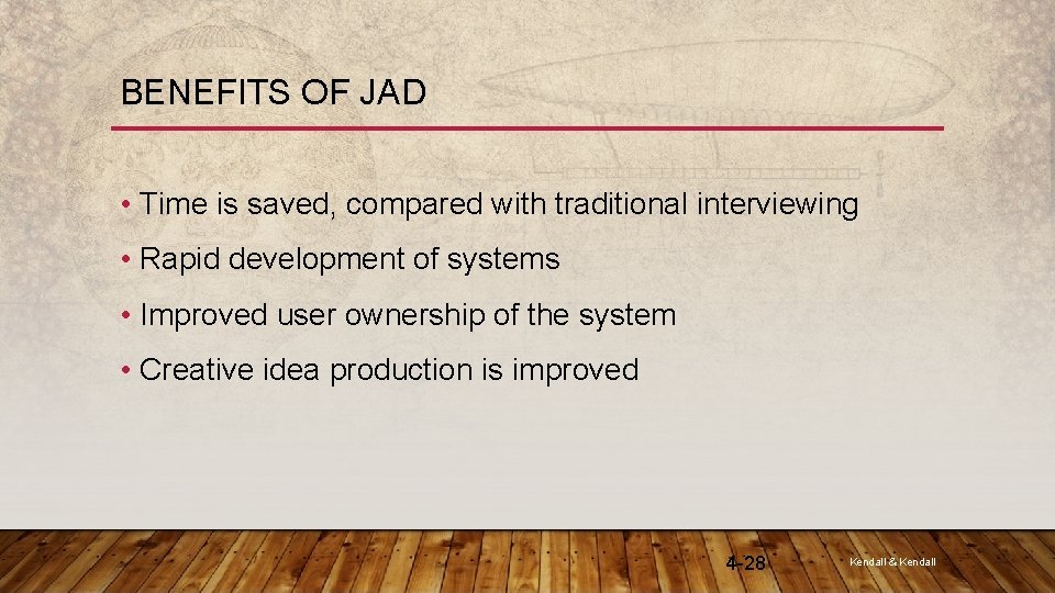 BENEFITS OF JAD • Time is saved, compared with traditional interviewing • Rapid development